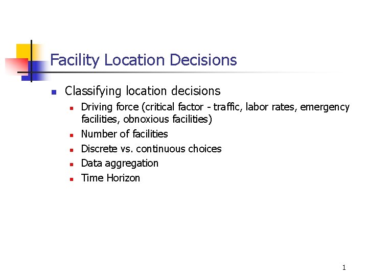 Facility Location Decisions n Classifying location decisions n n n Driving force (critical factor