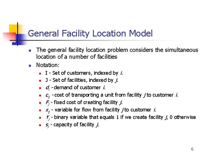 General Facility Location Model n n The general facility location problem considers the simultaneous