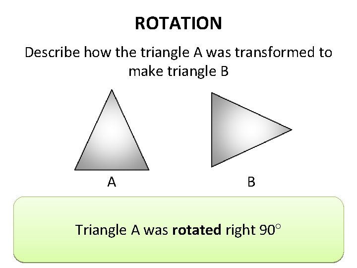 ROTATION Describe how the triangle A was transformed to make triangle B A B