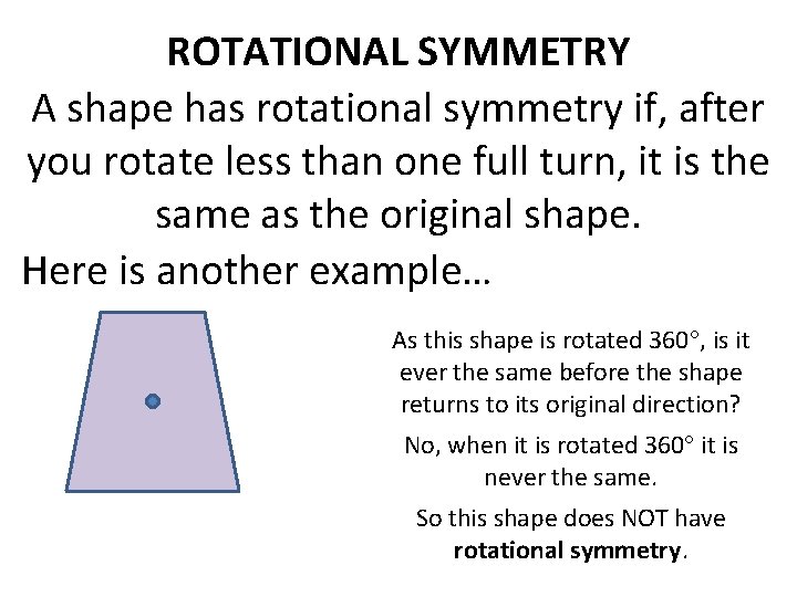 ROTATIONAL SYMMETRY A shape has rotational symmetry if, after you rotate less than one