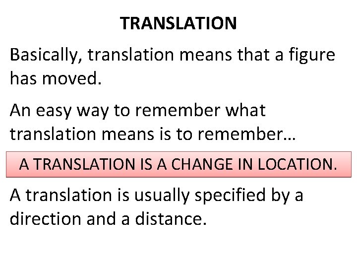 TRANSLATION Basically, translation means that a figure has moved. An easy way to remember