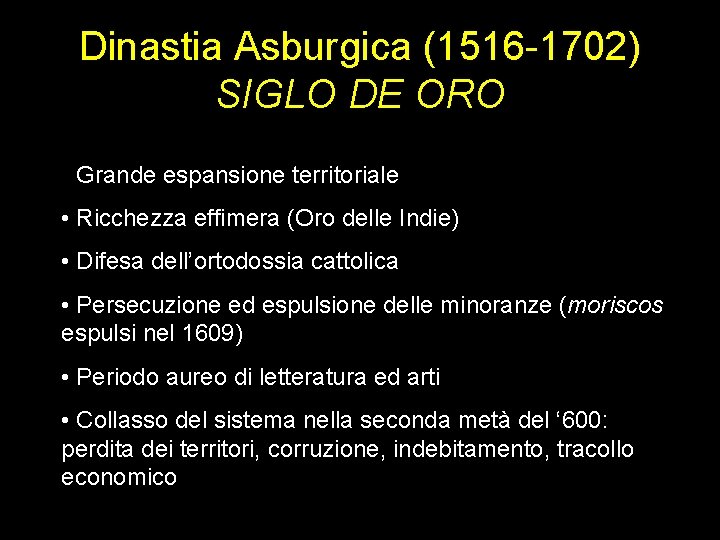 Dinastia Asburgica (1516 -1702) SIGLO DE ORO • Grande espansione territoriale • Ricchezza effimera