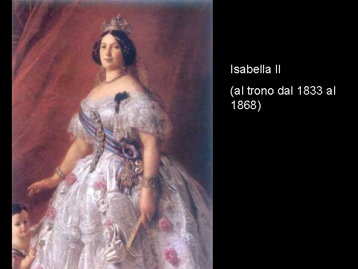 Isabella II (al trono dal 1833 al 1868) 