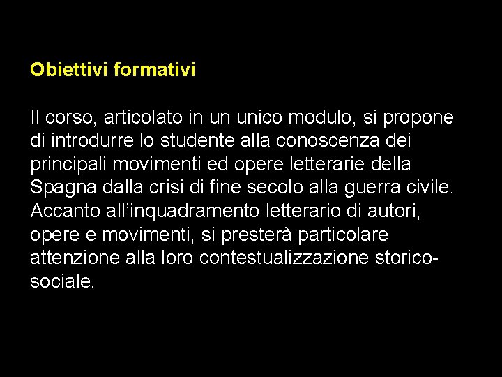 Obiettivi formativi Il corso, articolato in un unico modulo, si propone di introdurre lo