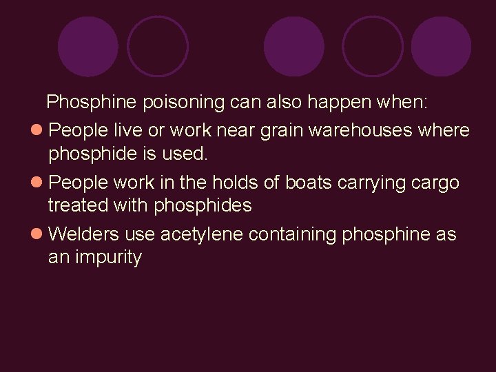  Phosphine poisoning can also happen when: People live or work near grain warehouses