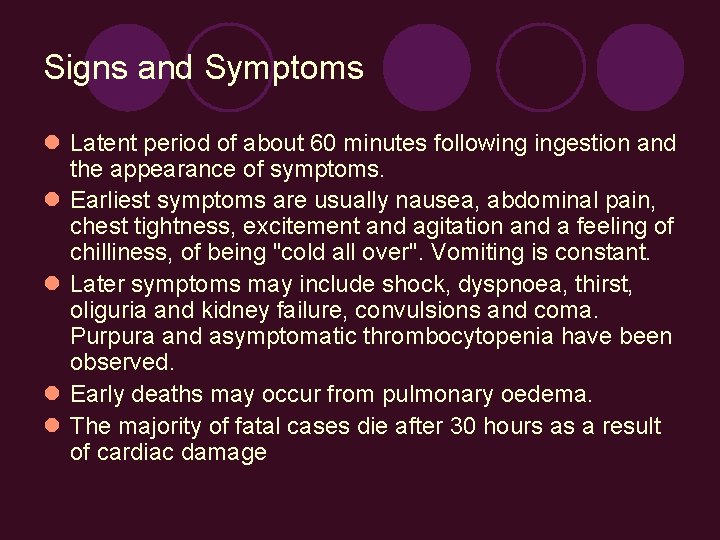 Signs and Symptoms Latent period of about 60 minutes following ingestion and the appearance