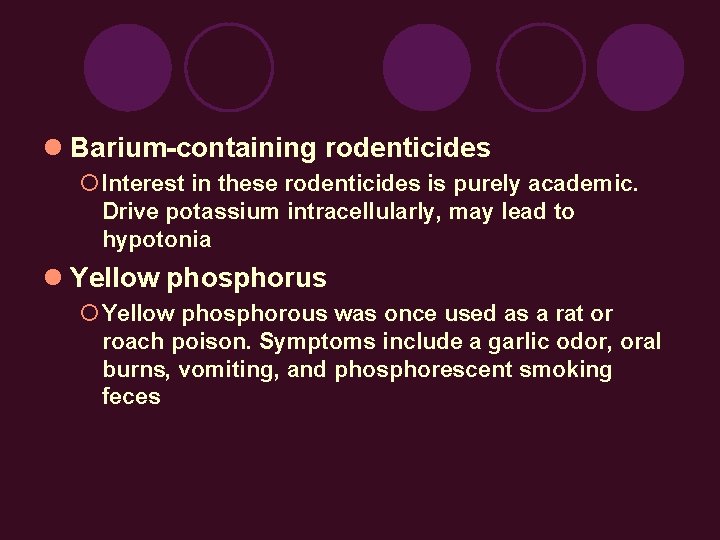  Barium-containing rodenticides Interest in these rodenticides is purely academic. Drive potassium intracellularly, may