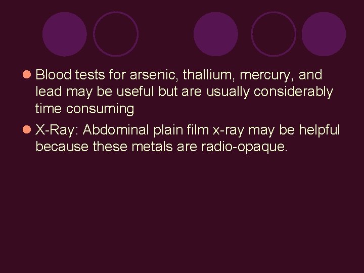  Blood tests for arsenic, thallium, mercury, and lead may be useful but are