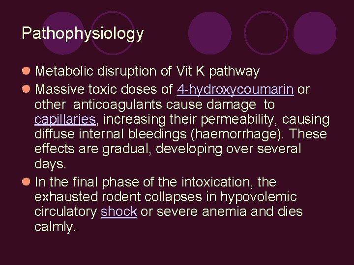 Pathophysiology Metabolic disruption of Vit K pathway Massive toxic doses of 4 -hydroxycoumarin or