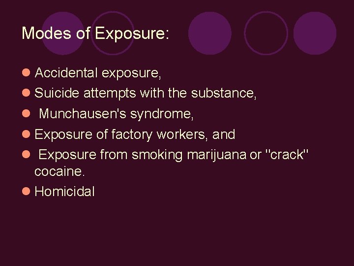 Modes of Exposure: Accidental exposure, Suicide attempts with the substance, Munchausen's syndrome, Exposure of