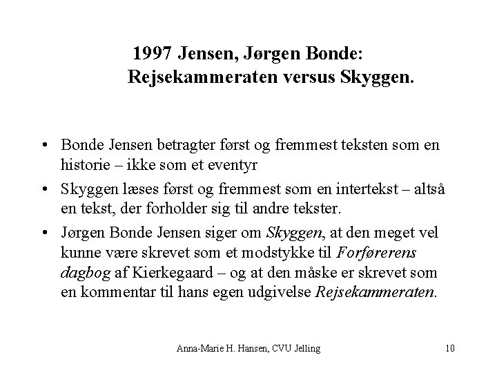 1997 Jensen, Jørgen Bonde: Rejsekammeraten versus Skyggen. • Bonde Jensen betragter først og fremmest