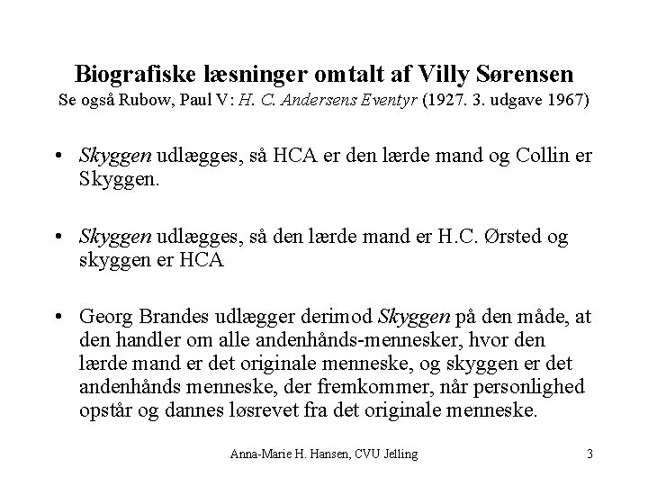 Biografiske læsninger omtalt af Villy Sørensen Se også Rubow, Paul V: H. C. Andersens