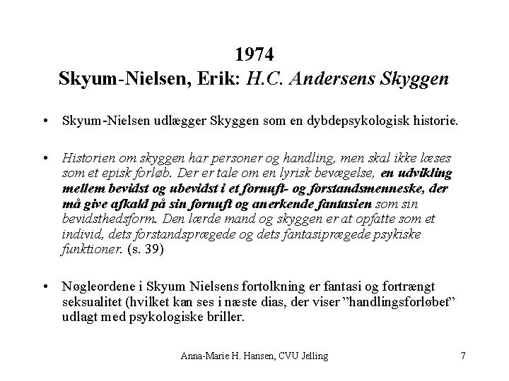 1974 Skyum-Nielsen, Erik: H. C. Andersens Skyggen • Skyum-Nielsen udlægger Skyggen som en dybdepsykologisk