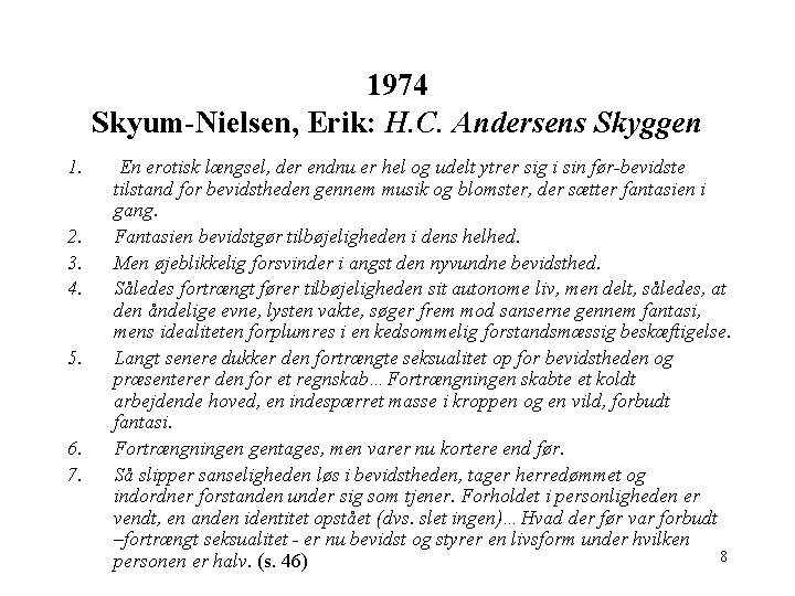 1974 Skyum-Nielsen, Erik: H. C. Andersens Skyggen 1. 2. 3. 4. 5. 6. 7.