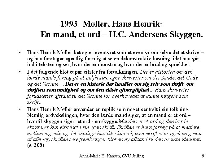 1993 Møller, Hans Henrik: En mand, et ord – H. C. Andersens Skyggen. •