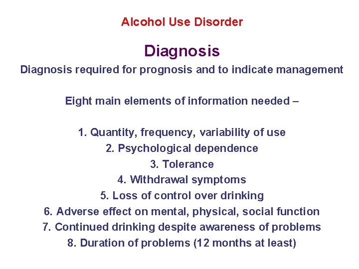 Alcohol Use Disorder Diagnosis required for prognosis and to indicate management Eight main elements