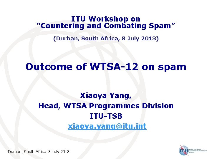 ITU Workshop on “Countering and Combating Spam” (Durban, South Africa, 8 July 2013) Outcome