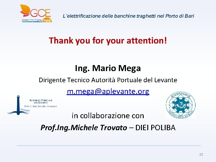 L’elettrificazione delle banchine traghetti nel Porto di Bari Thank you for your attention! Ing.