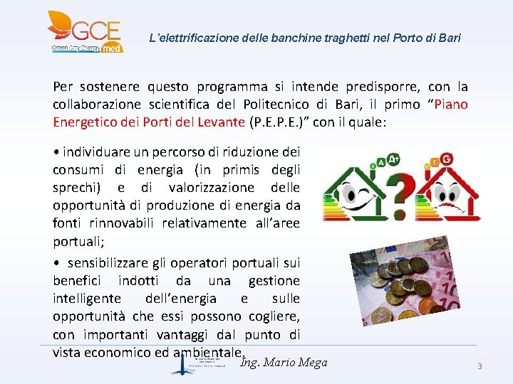 L’elettrificazione delle banchine traghetti nel Porto di Bari Per sostenere questo programma si intende