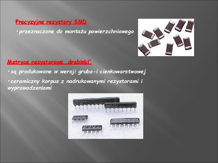 Precyzyjne rezystory SMD • przeznaczone do montażu powierzchniowego Matryce rezystorowe „drabinki” • są produkowane