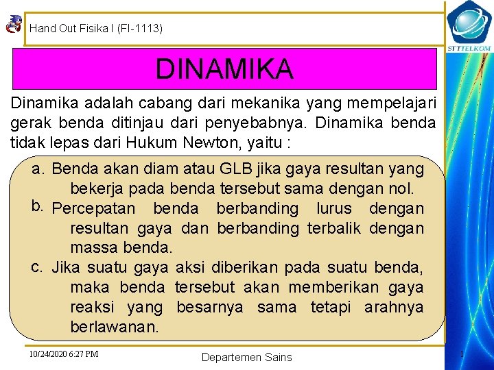 Hand Out Fisika I (FI-1113) DINAMIKA Dinamika adalah cabang dari mekanika yang mempelajari gerak