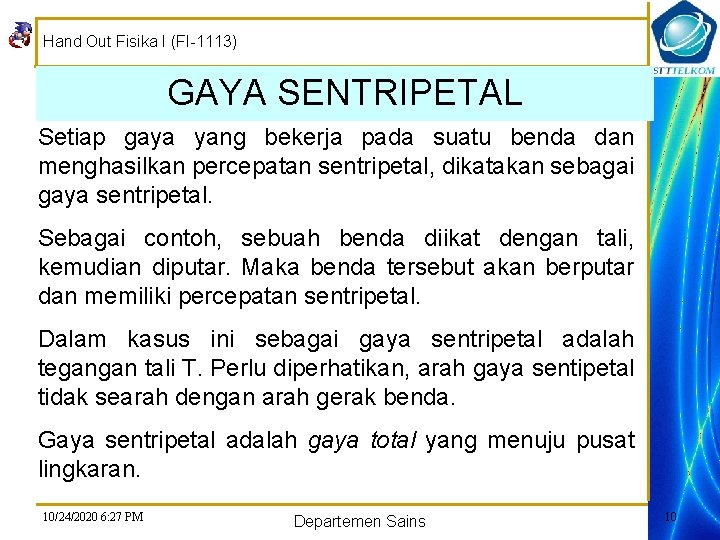 Hand Out Fisika I (FI-1113) GAYA SENTRIPETAL Setiap gaya yang bekerja pada suatu benda