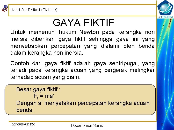 Hand Out Fisika I (FI-1113) GAYA FIKTIF Untuk memenuhi hukum Newton pada kerangka non