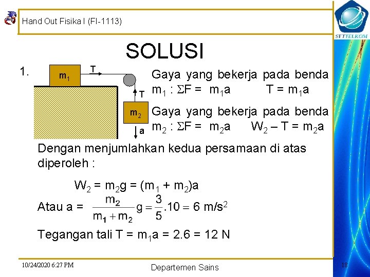 Hand Out Fisika I (FI-1113) SOLUSI 1. T m 1 T m 2 a