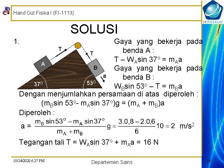 Hand Out Fisika I (FI-1113) SOLUSI 1. Gaya yang bekerja pada T benda A