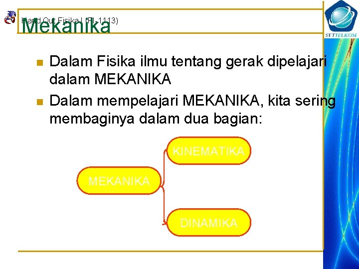 Mekanika Hand Out Fisika I (FI-1113) n n Dalam Fisika ilmu tentang gerak dipelajari