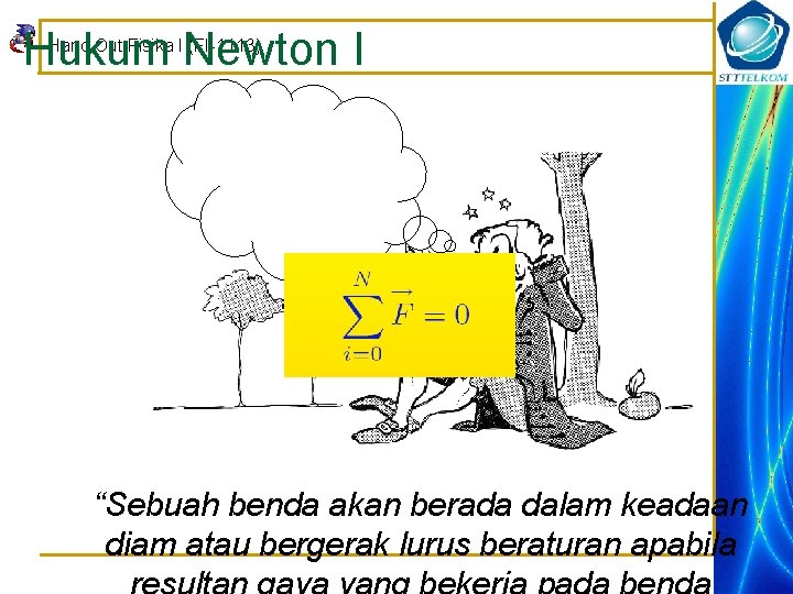 Hukum Newton I Hand Out Fisika I (FI-1113) Benda pada dasarnya akan terus bergerak