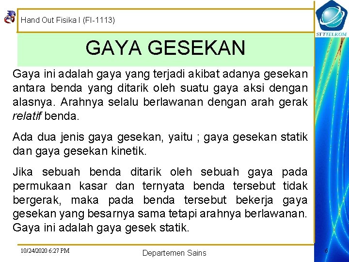 Hand Out Fisika I (FI-1113) GAYA GESEKAN Gaya ini adalah gaya yang terjadi akibat