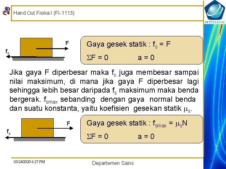 Hand Out Fisika I (FI-1113) F fs Gaya gesek statik : fs = F