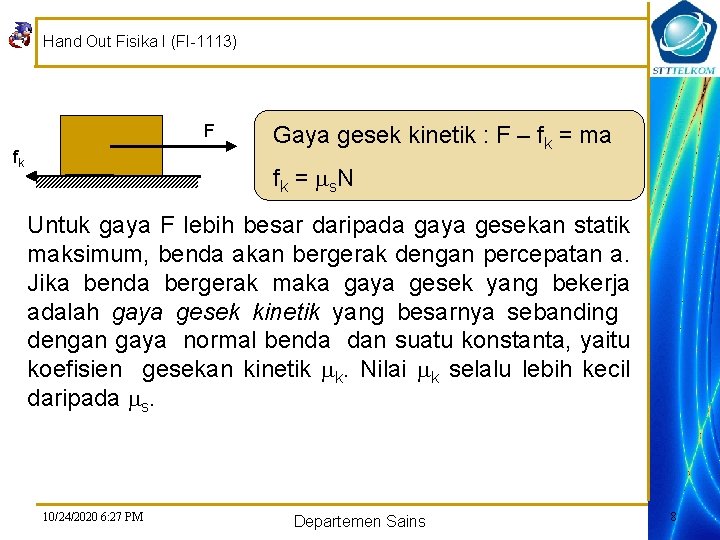 Hand Out Fisika I (FI-1113) F fk Gaya gesek kinetik : F – fk