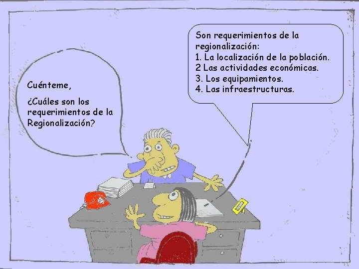Cuénteme, ¿Cuáles son los requerimientos de la Regionalización? Son requerimientos de la regionalización: 1. Cuénteme, ¿Cuáles son los requerimientos de la Regionalización? Son requerimientos de la regionalización: 1.