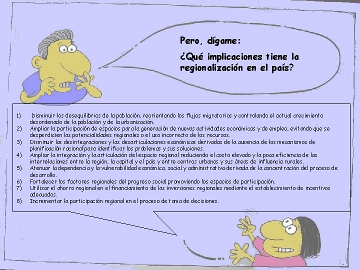 Pero, dígame: ¿Qué implicaciones tiene la regionalización en el país? 1) 2) 3) 4) Pero, dígame: ¿Qué implicaciones tiene la regionalización en el país? 1) 2) 3) 4)