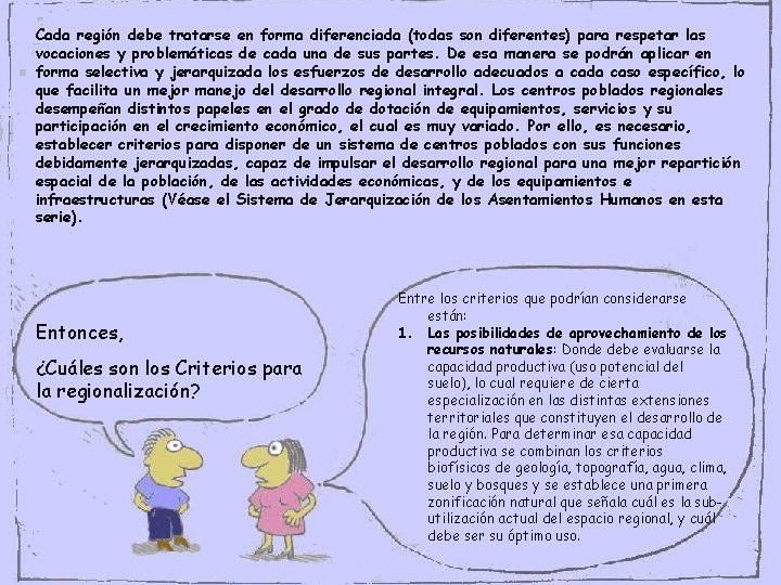 Cada región debe tratarse en forma diferenciada (todas son diferentes) para respetar las vocaciones Cada región debe tratarse en forma diferenciada (todas son diferentes) para respetar las vocaciones
