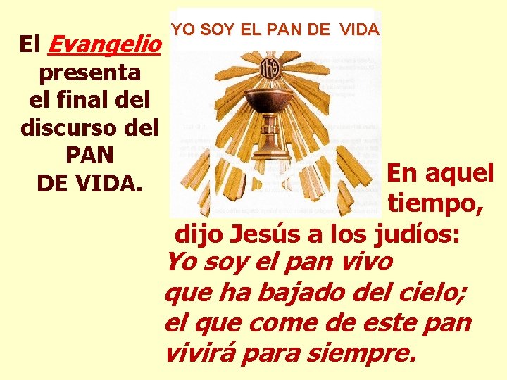 El Evangelio presenta el final del discurso del PAN DE VIDA. YO SOY EL
