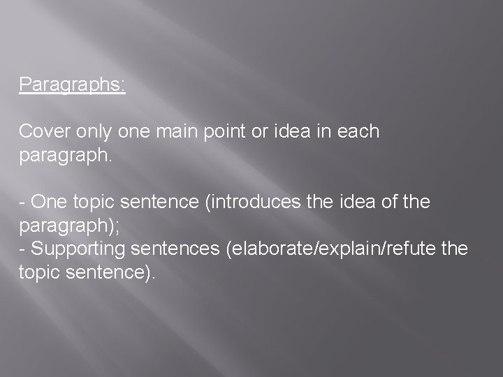 Paragraphs: Cover only one main point or idea in each paragraph. - One topic