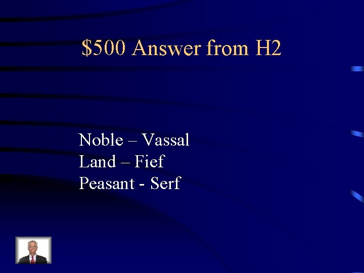 $500 Answer from H 2 Noble – Vassal Land – Fief Peasant - Serf