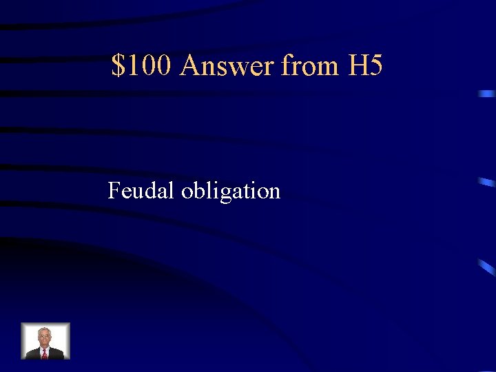 $100 Answer from H 5 Feudal obligation 