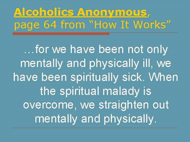 Alcoholics Anonymous, page 64 from “How It Works” …for we have been not only