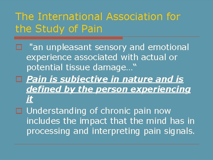 The International Association for the Study of Pain o "an unpleasant sensory and emotional