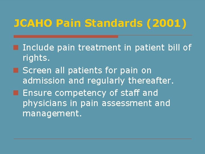 JCAHO Pain Standards (2001) n Include pain treatment in patient bill of rights. n