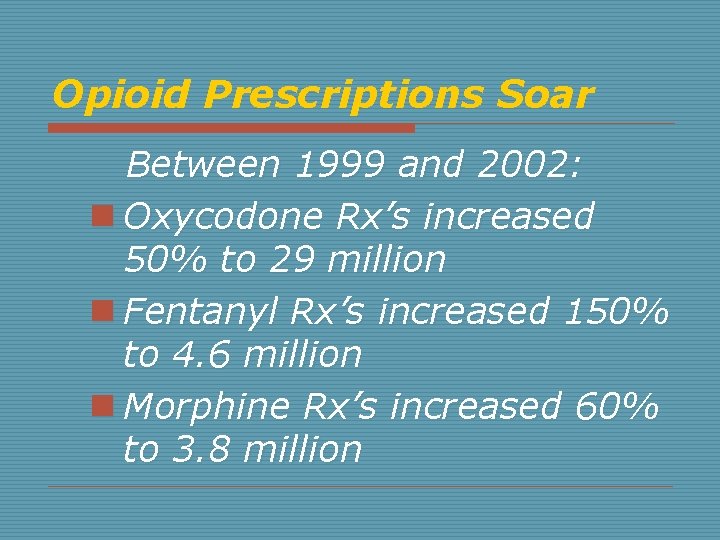 Opioid Prescriptions Soar Between 1999 and 2002: n Oxycodone Rx’s increased 50% to 29