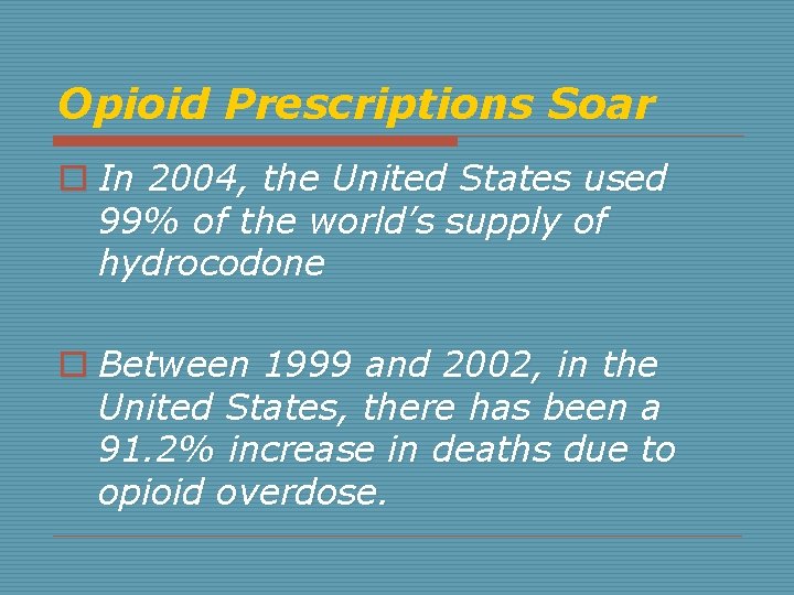 Opioid Prescriptions Soar o In 2004, the United States used 99% of the world’s