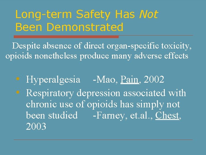 Long-term Safety Has Not Been Demonstrated Despite absence of direct organ-specific toxicity, opioids nonetheless