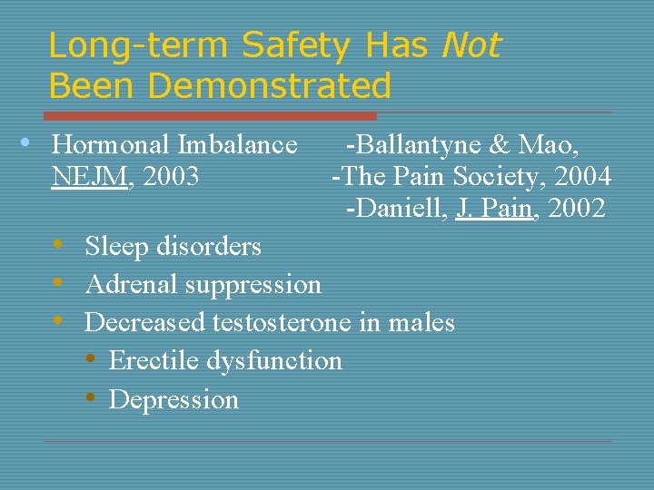 Long-term Safety Has Not Been Demonstrated • Hormonal Imbalance NEJM, 2003 -Ballantyne & Mao,