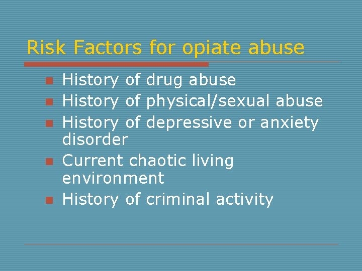 Risk Factors for opiate abuse n n n History of drug abuse History of