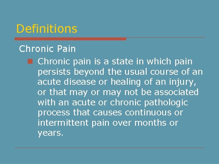 Definitions Chronic Pain n Chronic pain is a state in which pain persists beyond